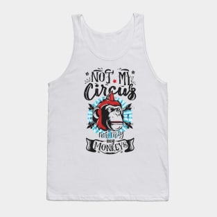 Not My Circus Not My Monkeys funny sarcastic messages sayings and quotes Tank Top